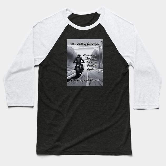 Keep Going Full Throttle: There Are Countless Paths To Explore - Mono Baseball T-Shirt by fazomal